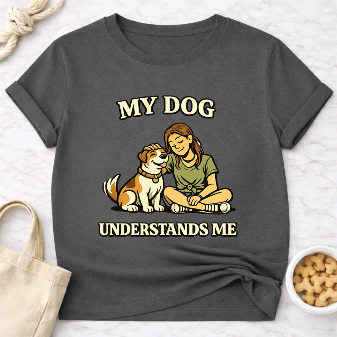 My Dog Understands Me (Female) T-Shirt