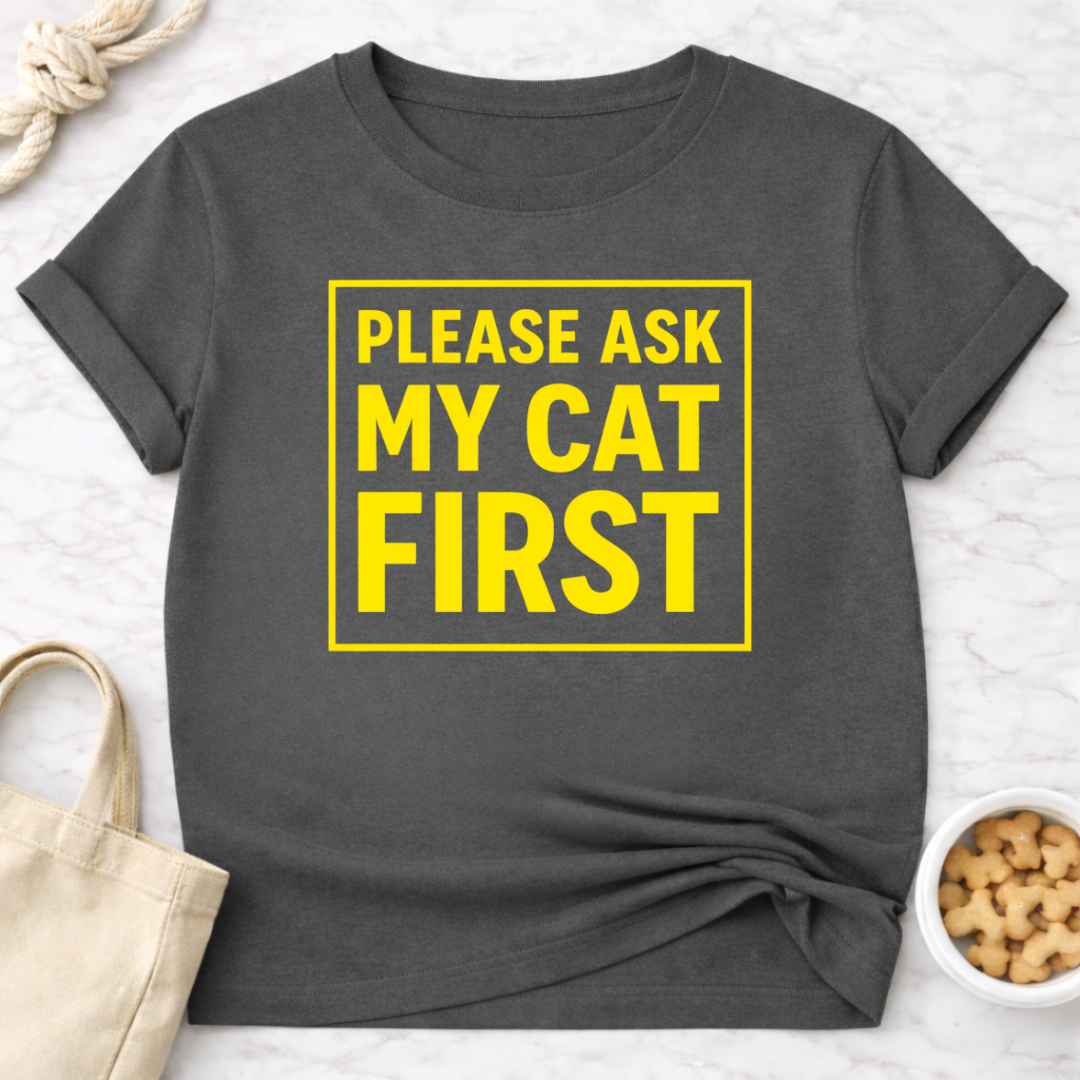 Ask My Cat First T-Shirt