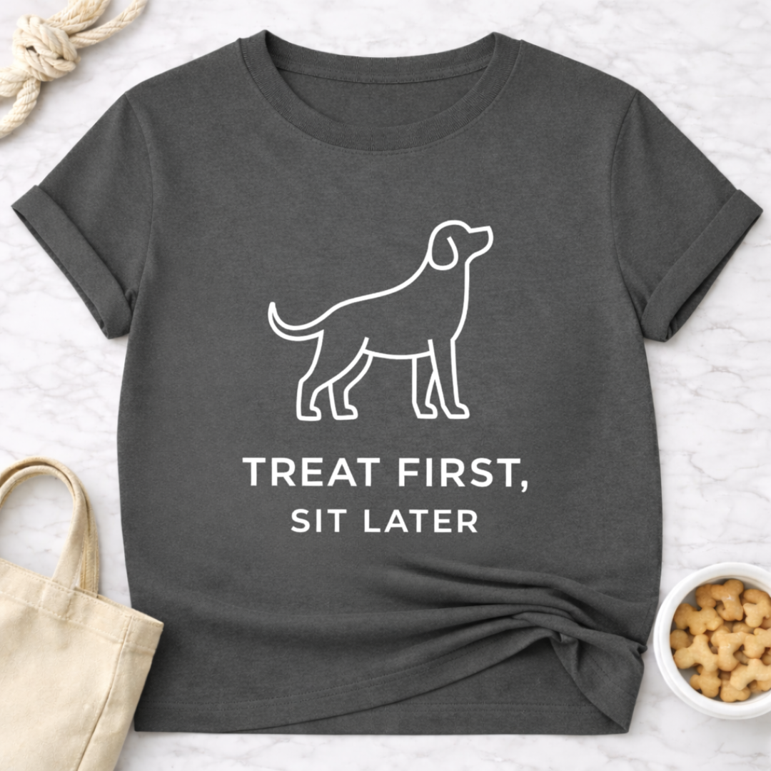 Treat First, Sit Later T-Shirt