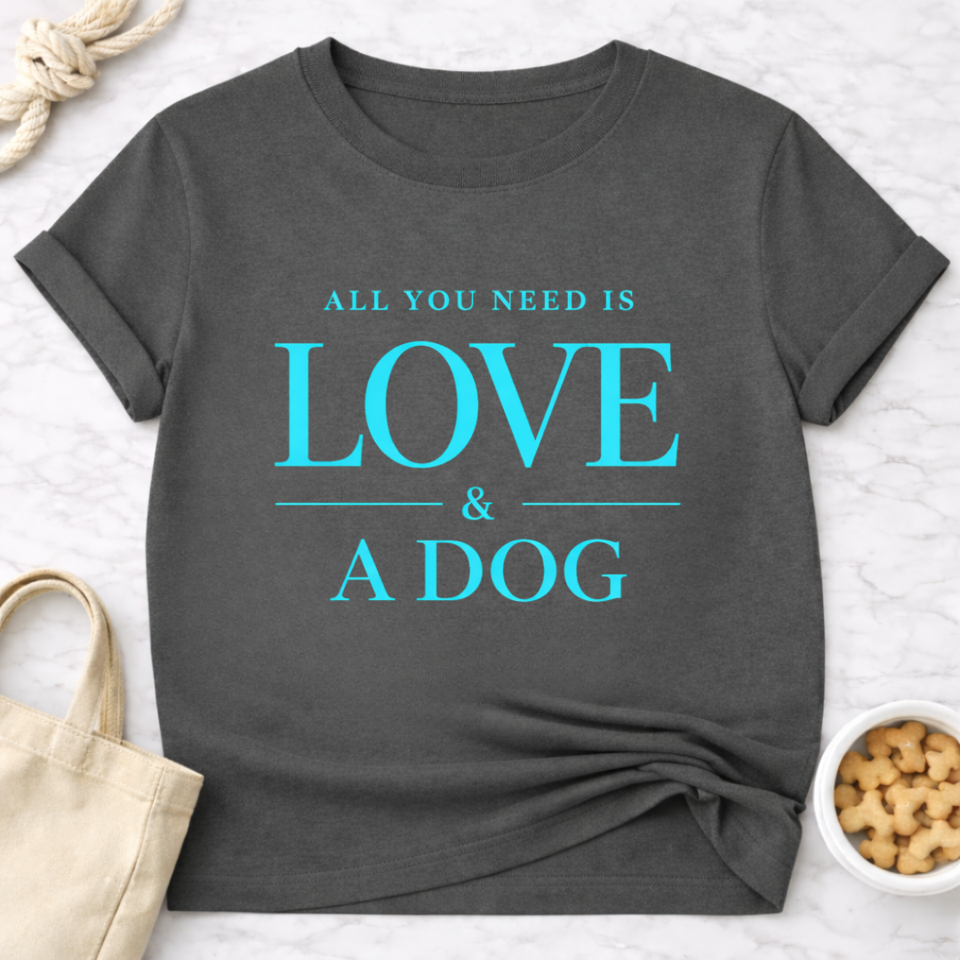 All You Need is Love and a Dog T-Shirt