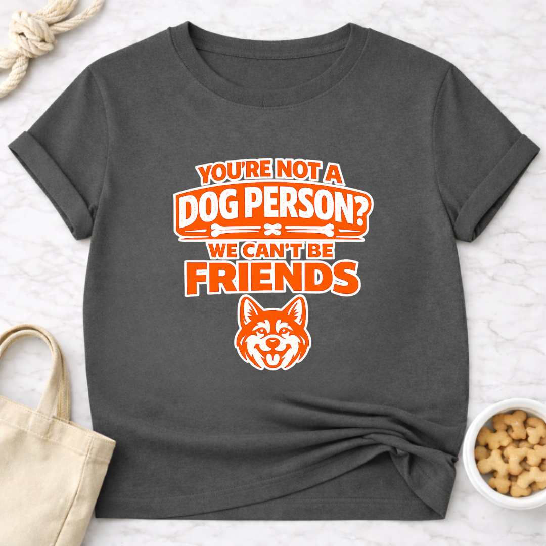 Not a Dog Person? T-Shirt