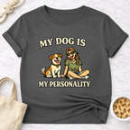 My Dog is My Personality (Female) T-Shirt