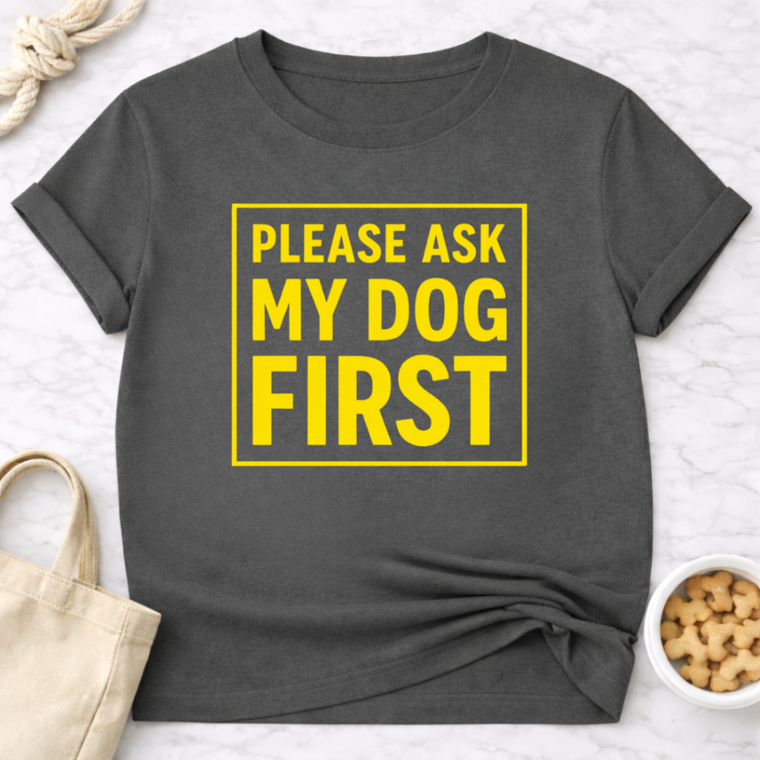 Ask My Dog First T-Shirt
