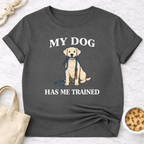 My Dog Has Me Trained T-Shirt