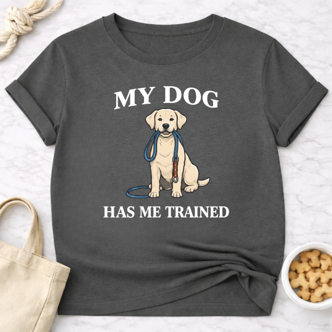 My Dog Has Me Trained T-Shirt