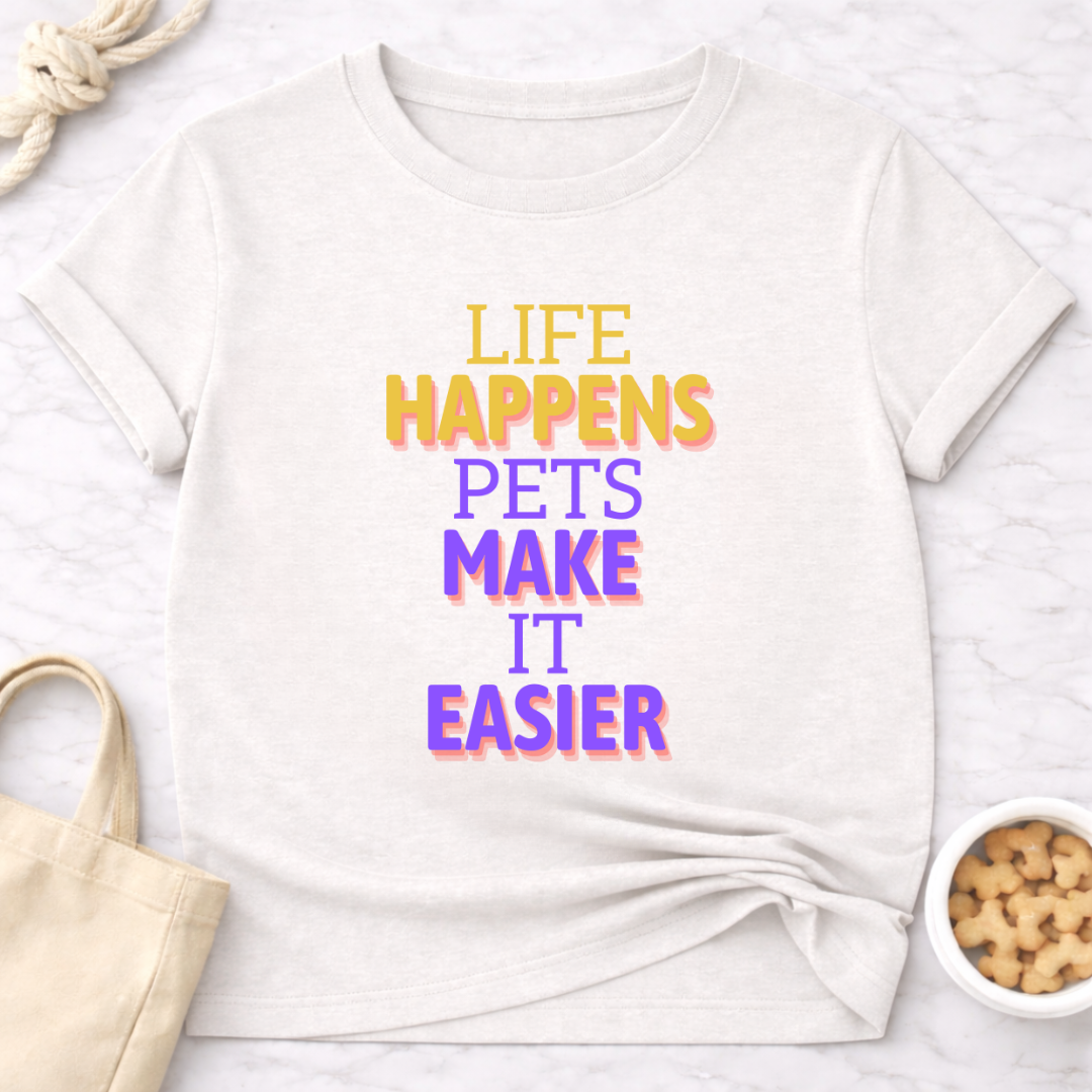 Life Happens Pets Make It Easier T-Shirt