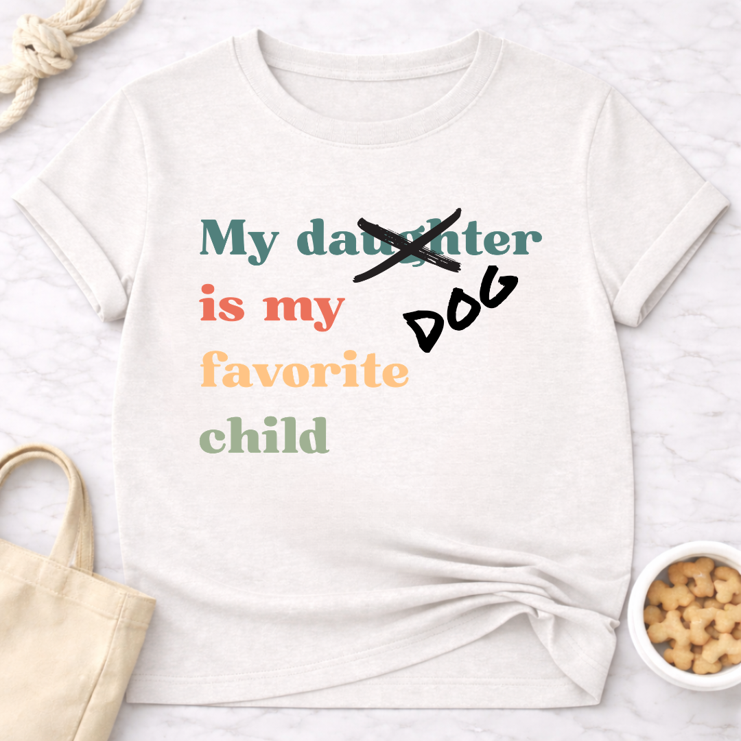 My Dog is My Favorite Child (Daughter) T-Shirt