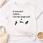 It Was Me I Let the Dogs Out T-Shirt