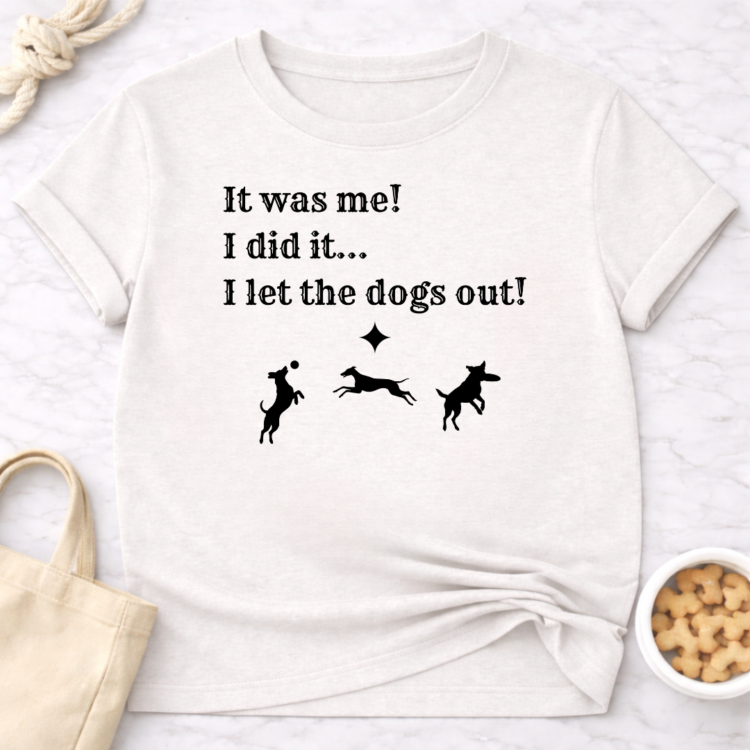 It Was Me I Let the Dogs Out T-Shirt