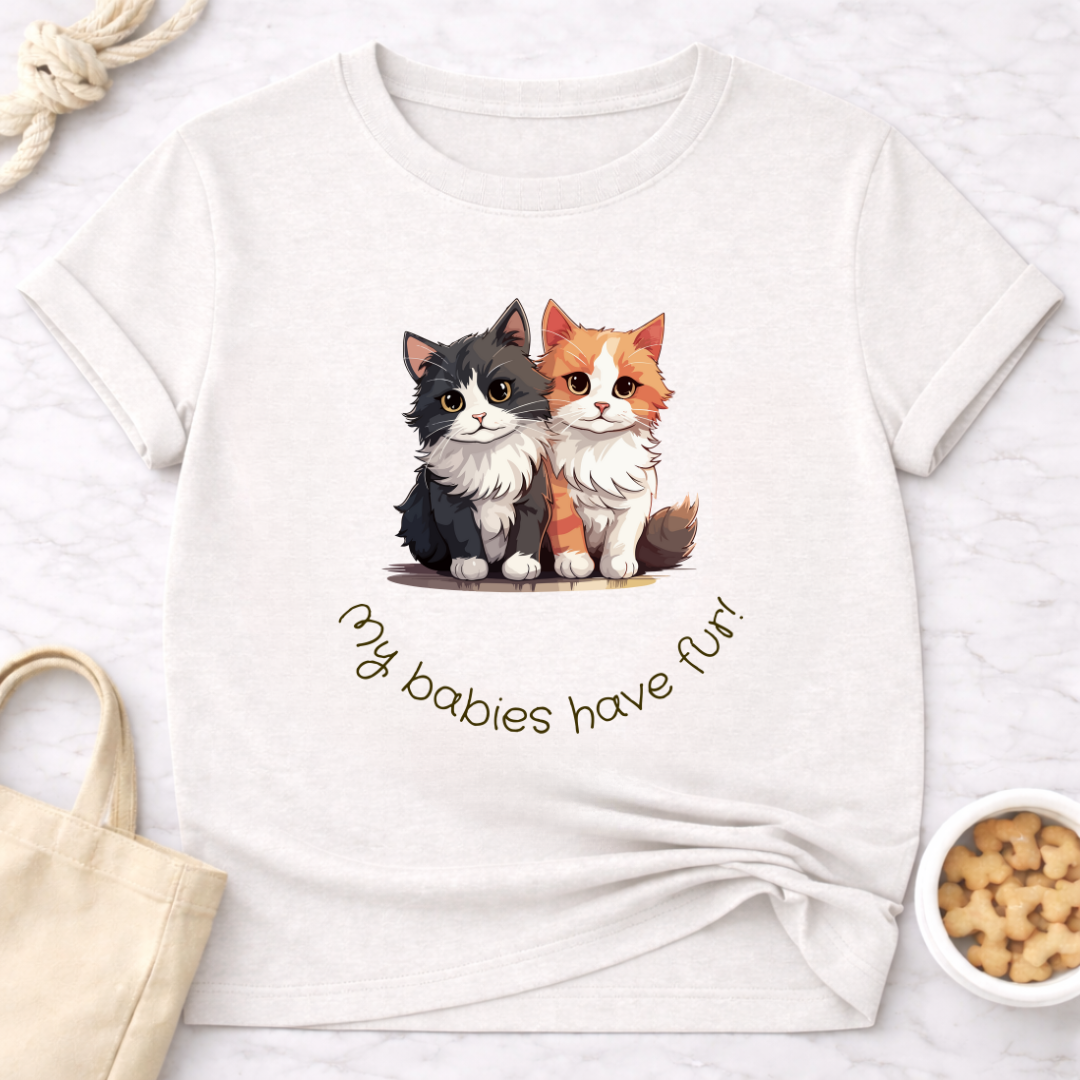 My Babies Have Fur Kittens T-Shirt