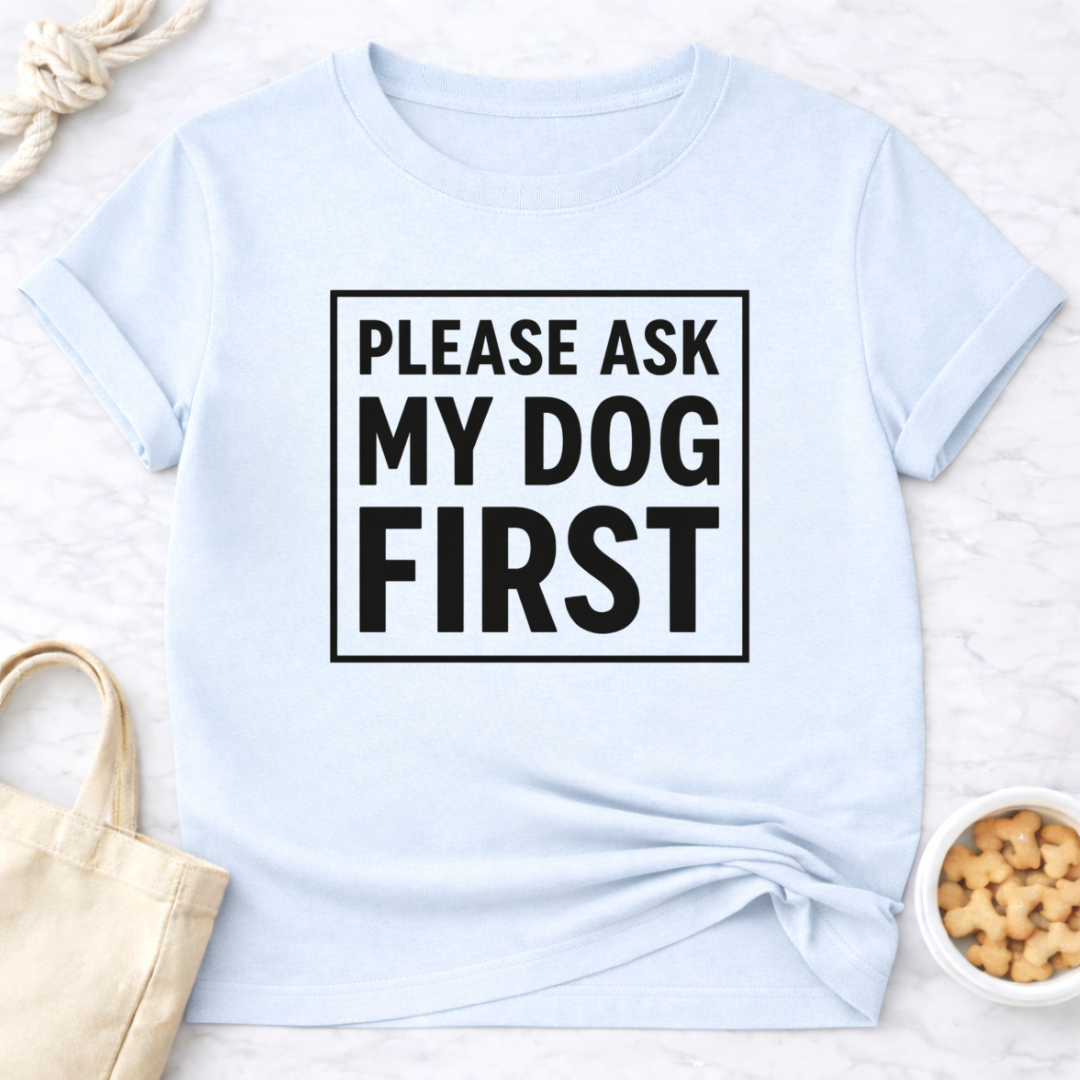 Ask My Dog First T-Shirt