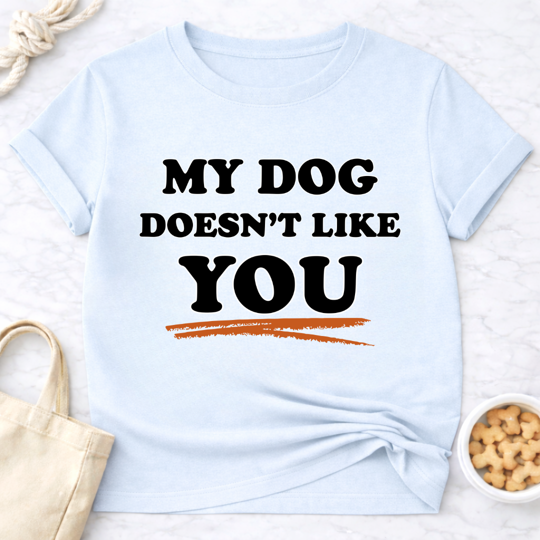 My Dog Doesn't Like You T-Shirt