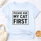 Ask My Cat First T-Shirt