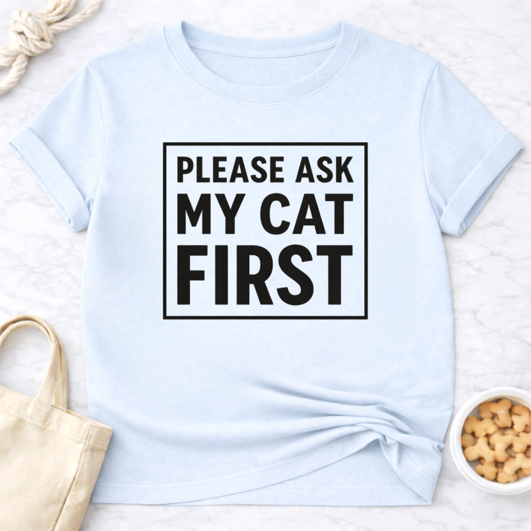 Ask My Cat First T-Shirt