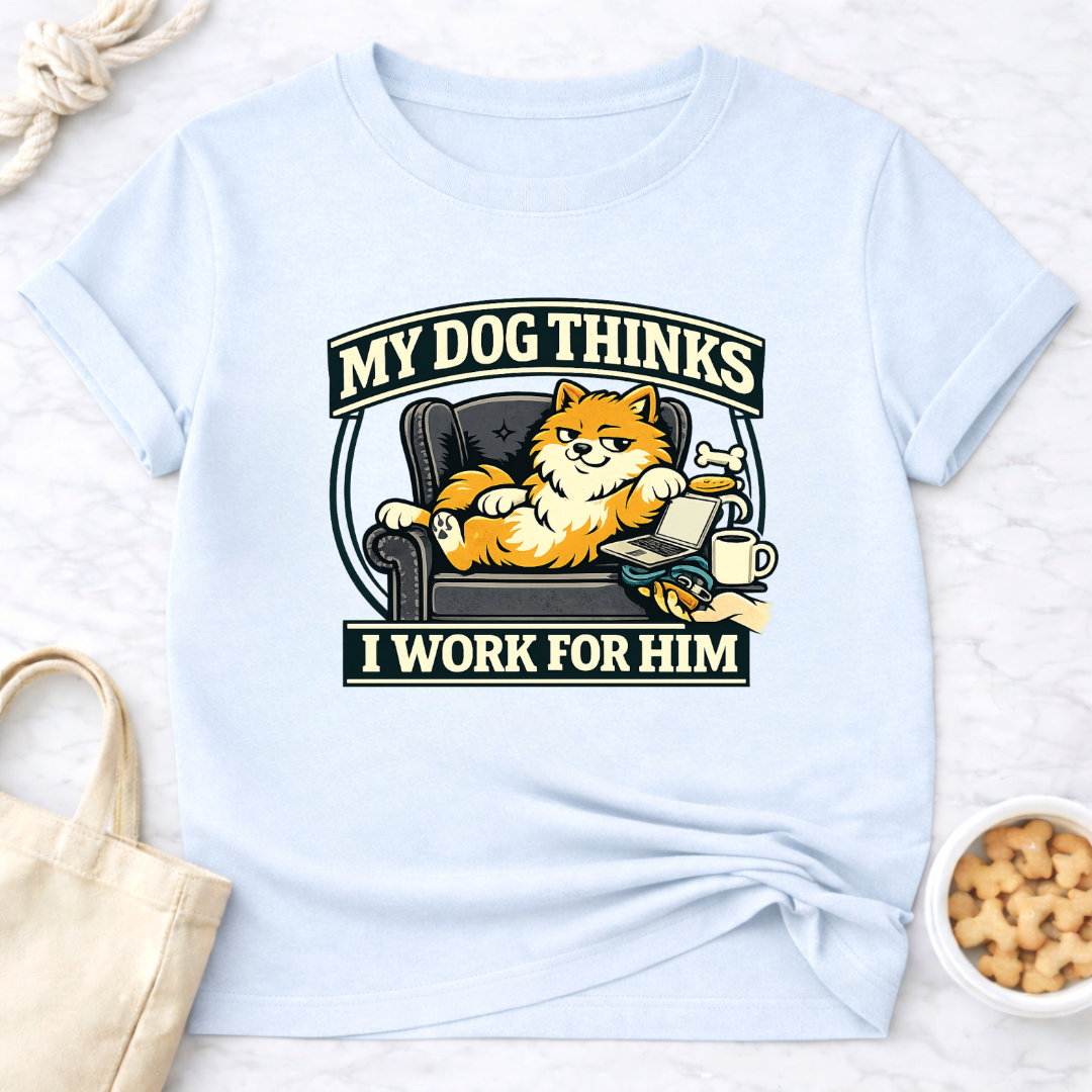 My Dog Thinks I Work for Him T-Shirt