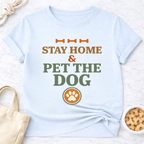Stay at Home and Pet the Dog T-Shirt
