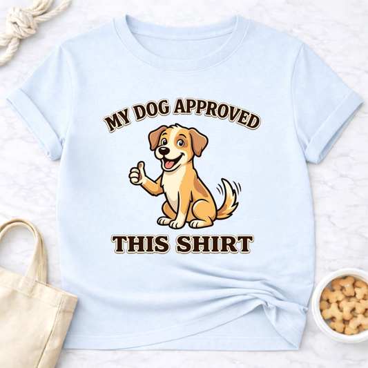 My Dog Approved This Shirt T-Shirt