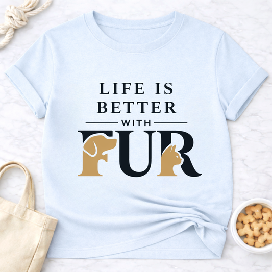 Life Is Better With Fur Is T-Shirt