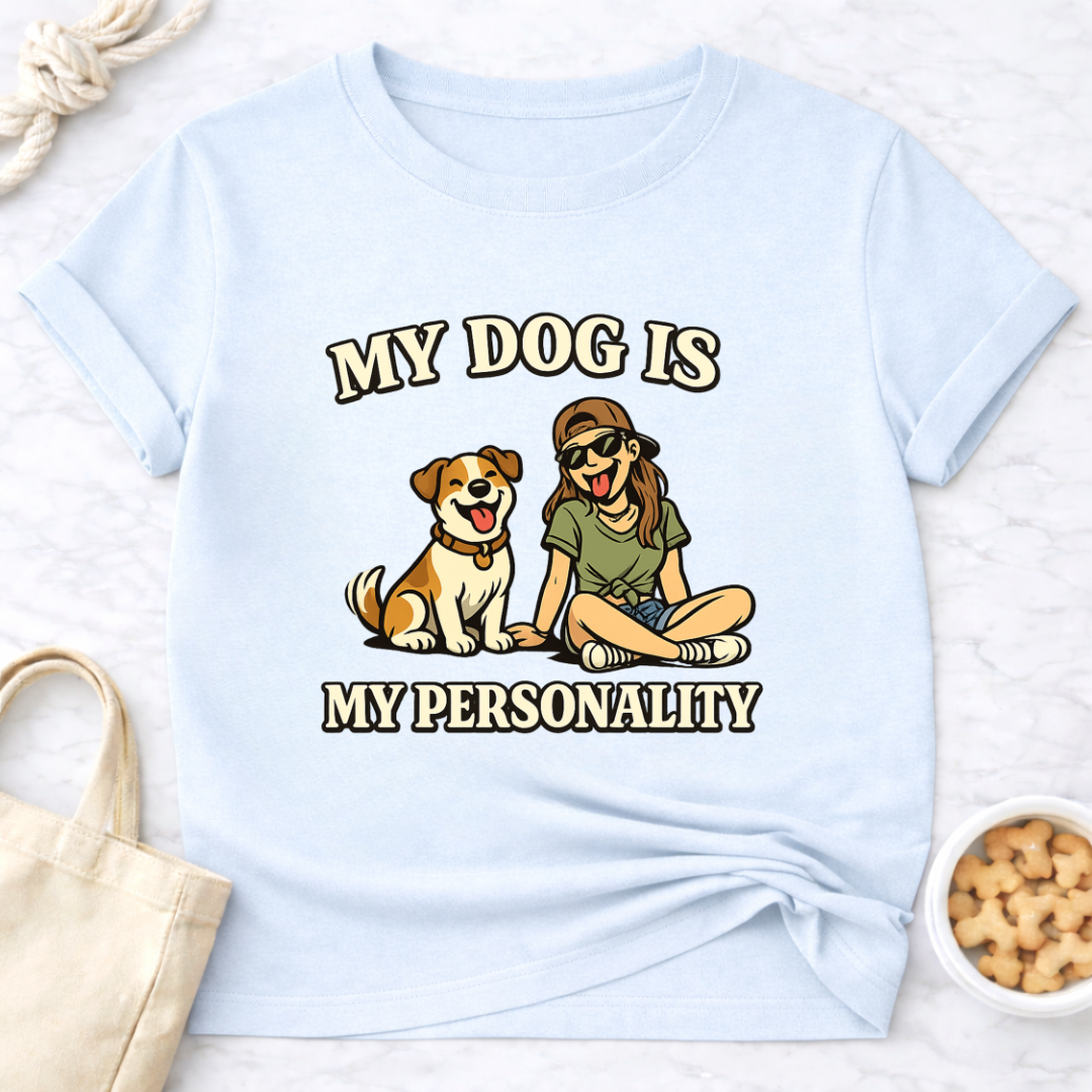 My Dog is My Personality (Female) T-Shirt