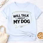 Introverted but Will Talk About My Dog T-Shirt