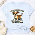 Did Someone Say W-A-L-K? T-Shirt