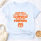 Not a Dog Person? T-Shirt