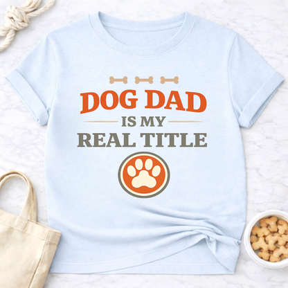 Dog Dad is My Real Title T-Shirt