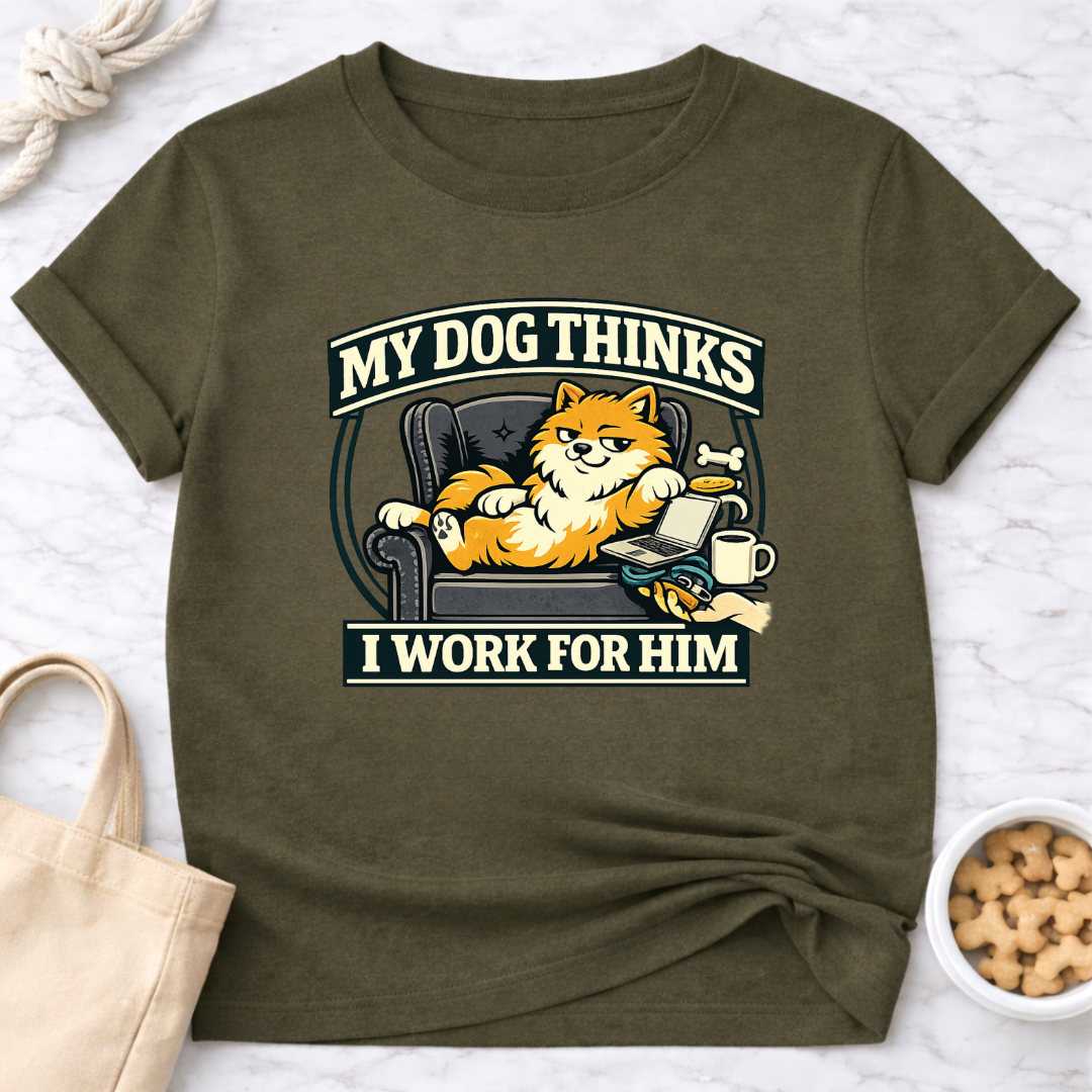 My Dog Thinks I Work for Him T-Shirt