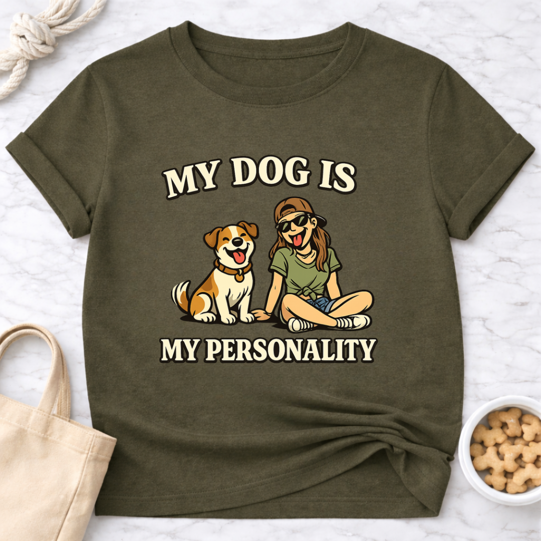My Dog is My Personality (Female) T-Shirt