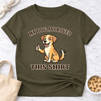 My Dog Approved This Shirt T-Shirt