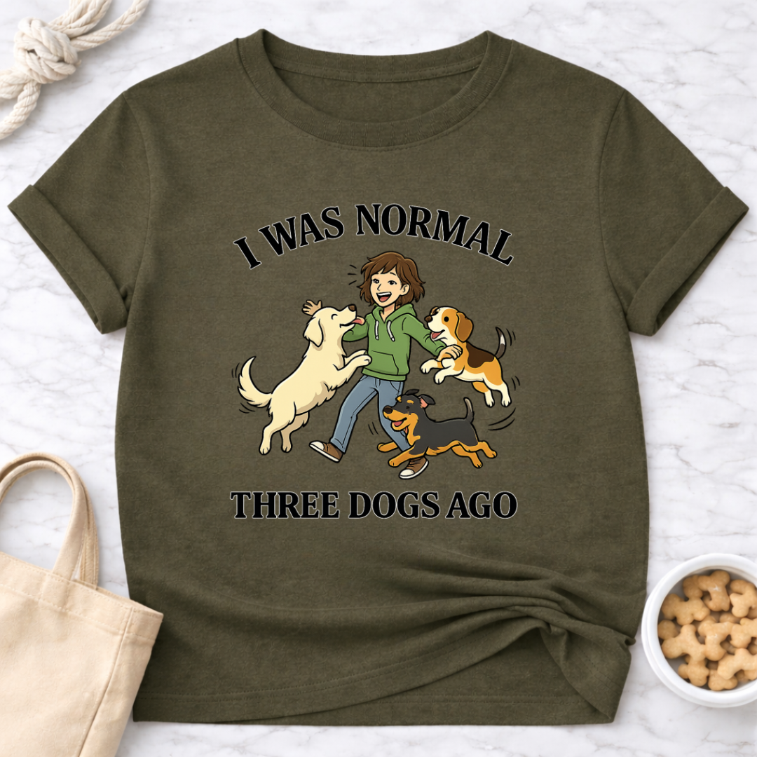 I Was Normal 3 Dogs Ago (Female) T-Shirt