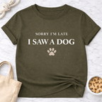 Sorry I'm Late, Saw a Dog T-Shirt