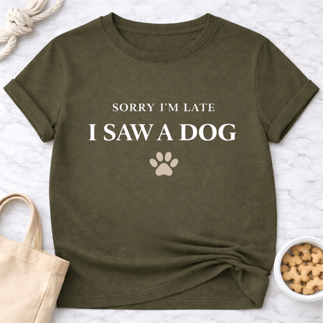 Sorry I'm Late, Saw a Dog T-Shirt
