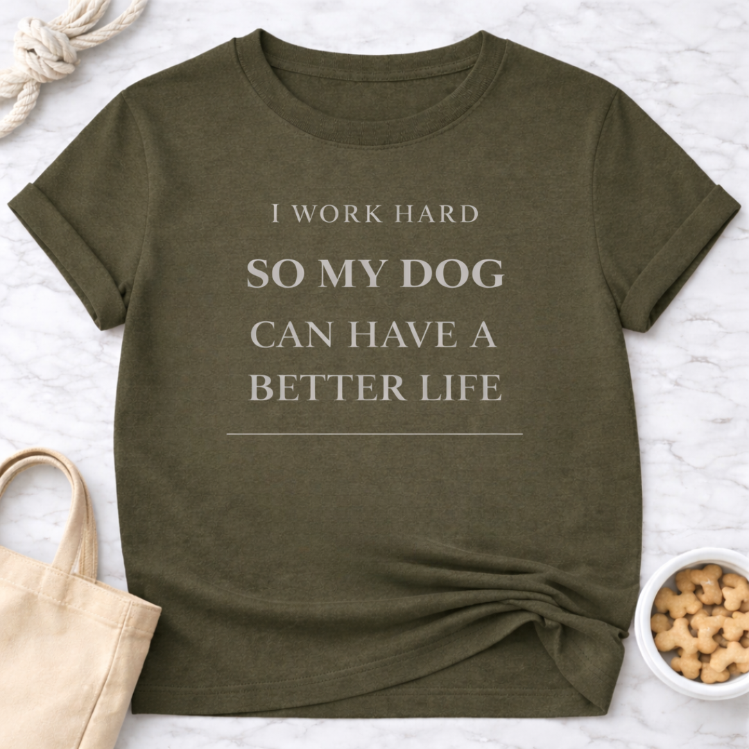 Better Life for My Dog T-Shirt