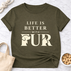 Life Is Better With Fur Is T-Shirt