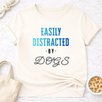 Easily Distracted by Dogs T-Shirt