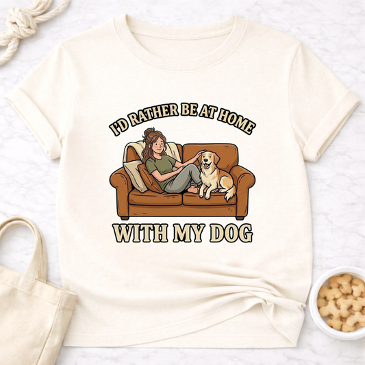 I'd Rather Be At Home with My Dog (Female) T-Shirt