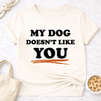 My Dog Doesn't Like You T-Shirt