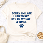 Sorry I'm Late, Bye to Cat T-Shirt
