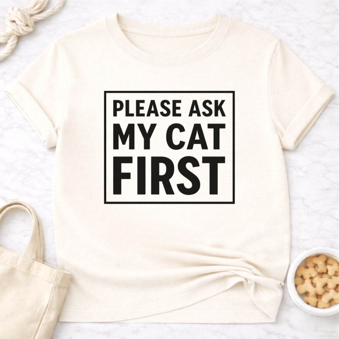 Ask My Cat First T-Shirt