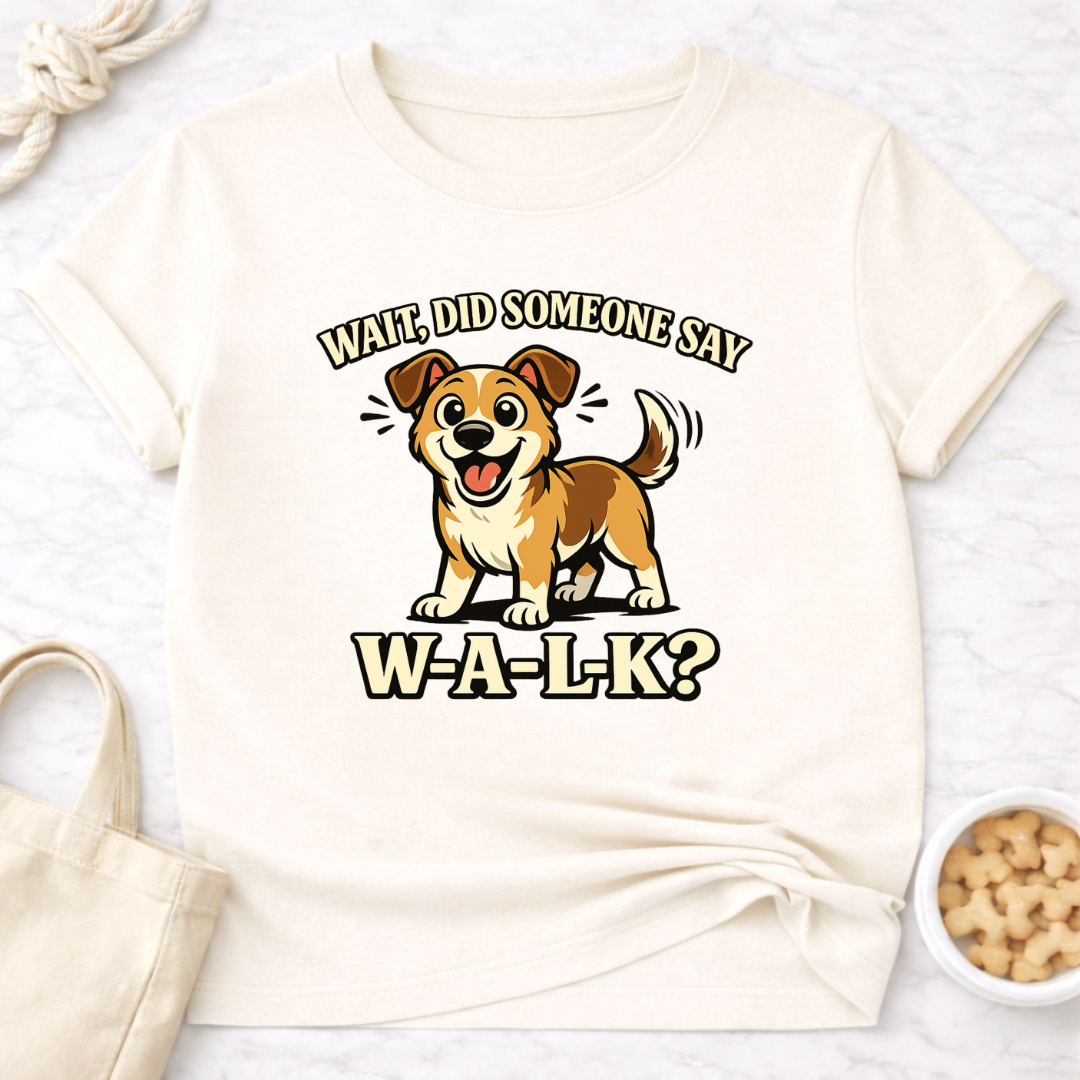 Did Someone Say W-A-L-K? T-Shirt