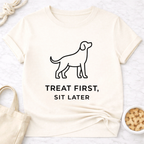 Treat First, Sit Later T-Shirt