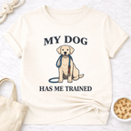 My Dog Has Me Trained T-Shirt