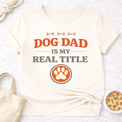 Dog Dad is My Real Title T-Shirt