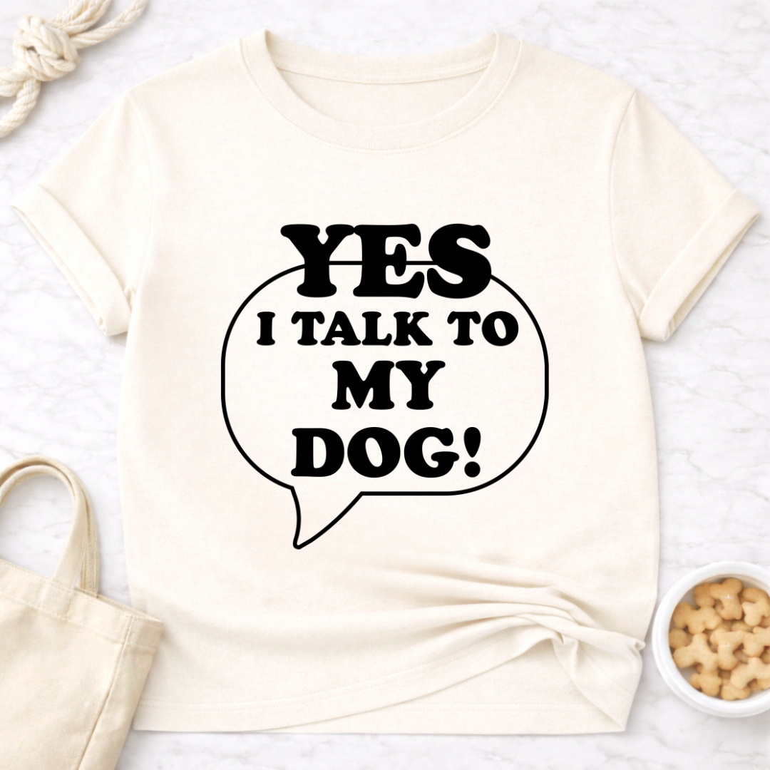 I Talk to My Dog T-Shirt