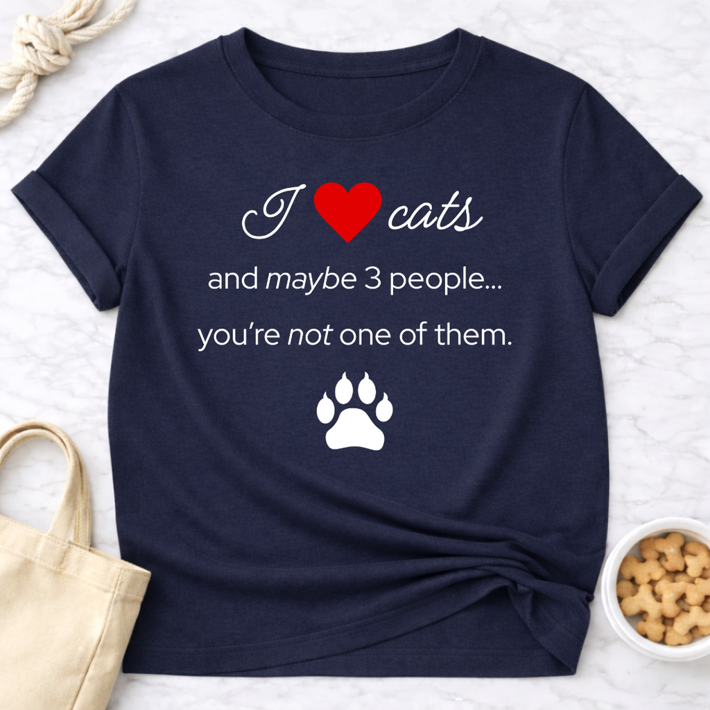 I Love Cats and Maybe 3 People...You're Not One of Them T-Shirt
