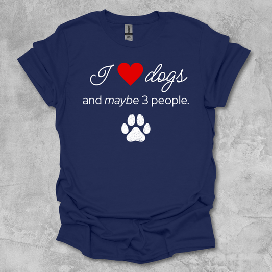 I Love Dogs and Maybe 3 People T-Shirt