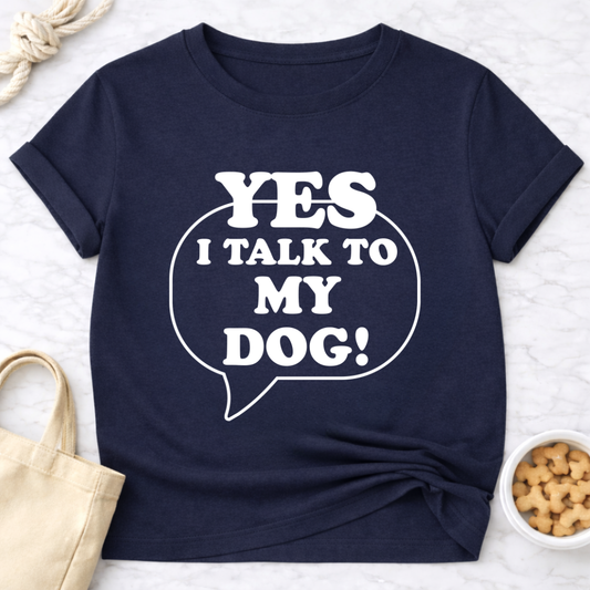 I Talk to My Dog T-Shirt