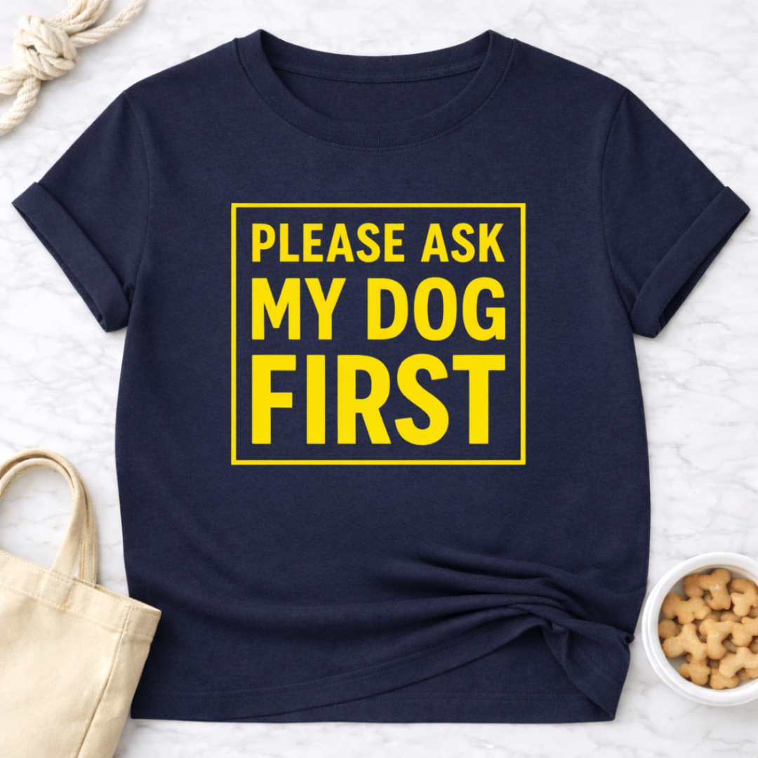 Ask My Dog First T-Shirt