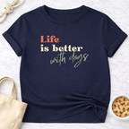 Life is Better With Dogs T-Shirt